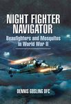 Night Fighter Navigator: Beaufighters and Mosquitos in WWII