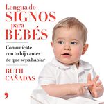 Lengua de signos para bebés: Comunícate con tu hijo antes de que sepa hablar (Spanish Edition)