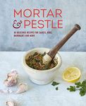 Mortar & Pestle: 65 delicious recipes for sauces, rubs, marinades and more