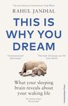 This Is Why You Dream: What your sleeping brain reveals about your waking life