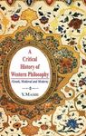 A Critical History of Western Philosophy: Greek, Medieval and Modern