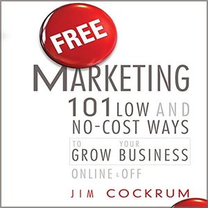 Free Marketing: 101 Low and No-Cost Ways to Grow Your Business, Online and Off