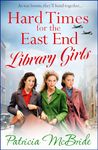 Hard Times for the East End Library Girls: the BRAND NEW emotional wartime saga series from Patricia McBride for 2024