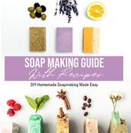 Soap Making Guide With Recipes: DIY