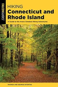 Hiking Connecticut and Rhode Island: A Guide to the Area's Greatest Hiking Adventures 2ed