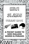 New Zealand Slang Phrase Book. A Pocket Guide To Kiwi Words & Phrases: Mini illustrated dictionary to learn yourself the NZ dialect