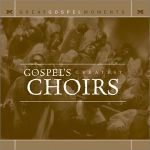 Great Gospel Moments: Gospel's Greatest Choirs