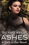 Ashes: Enter an addictive world of sizzlingly hot paranormal romance . . . (The Dark in You Book 3)