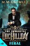 The Immortal Doc Holliday: Feral (The Immortal Doc Holliday Series Book 9)