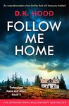 Follow Me Home: An unputdownable crime thriller that will have you hooked (Detectives Kane and Alton Book 3)