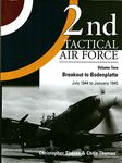 2nd Tactical Air Force Vol.2: Breakout to Bodenplatte - July 1944 to January 1945: v. 2