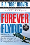 Forever Flying: Fifty Years of High-flying Adventures, From Barnstorming in Prop Planes to Dogfighting Germans to Testing Supersonic Jets, An Autobiography