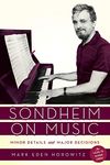 Sondheim on Music: Minor Details and Major Decisions