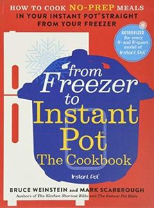 From Freezer to Instant Pot: The Cookbook: How to Cook No-Prep Meals in Your Instant Pot Straight from Your Freezer: 2