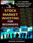 Stock Market Investing For Beginners (2nd Edition): Learn The Basics Of Stock Market Investing And Strategies In 5 Days And Learn It Well (Business And Money Series)