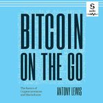 Bitcoin on the Go: The Basics of Bitcoins and Blockchains