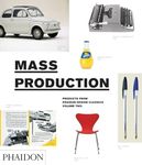 Mass Production: Products from Phaidon Design Classics: 2