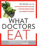 What Doctors Eat: The MD-designed Diet for Fast, Sustainable Weight Loss and a Lifetime of Perfect Health