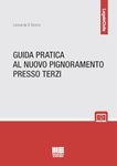 Guida pratica al nuovo pignoramento presso terzi (Legale)