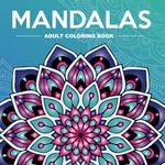 Mandalas Adult Coloring Book: Featuring 50 unique, single-sided designs for stress relief and mindfulness.