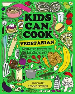 Kids Can Cook Vegetarian: Meat-free recipes for budding chefs