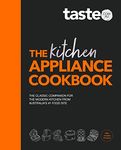 The Kitchen Appliance Cookbook: The only book you need for appliance cooking from Australia's #1 food site taste.com.au