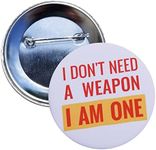 Martial arts pin: I Don't Need a Weapon/I am One - single 58mm (approximately 2.25in) pinback button