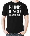 Witty Fashions Blink If You Want Me - Funny Pick up Line - Sarcastic Comment Swag Fun - Novelty Mens T-Shirt (as1, Alpha, l, Regular, Regular, Black)