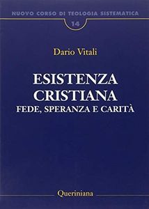 Nuovo corso di teologia sistematica. Esistenza cristiana. Fede, speranza e carità (Vol. 14)