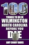 100 Things to Do in Wilmington, Nor