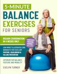 5-Minute Balance Exercises for Seniors: Your 4-Week Journey to Regain Coordination. Low Impact Illustrated Core Workouts for Excellent Posture, Superlative Equilibrium, and Falling Prevention