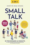 Small Talk [5-in-1]: 99 Techniques & Insights to Create Powerful Connections by Mastering the Art of Making Conversation. Build Rapport and Network with Ease by Knowing What to Say on Every Occasion