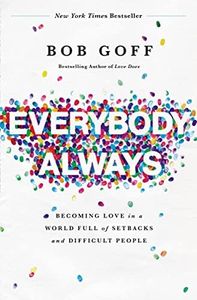Everybody, Always: Becoming Love in a World Full of Setbacks and Difficult People