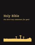 The Complete Holy Bible For Gen Z: Old and New Testament