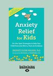 Anxiety Relief for Kids: On-the-Spot Strategies to Help Your Child Overcome Worry, Panic, and Avoidance [Large Print 16pt Edition]