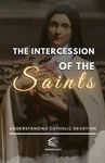 The Intercession of the Saints: Understanding Catholic Devotion