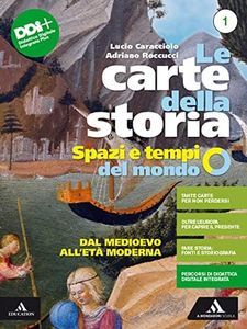 Le carte della storia. Spazi e tempi del mondo. Per i Licei e gli Ist. magistrali. Con e-book. Con espansione online. Dal Medioevo all'età moderna (Vol. 1)