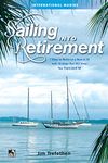 Sailing into Retirement: 7 Ways to Retire on a Boat at 50 with 10 Steps that Will Keep You There Until 80 (INTERNATIONAL MARINE-RMP)