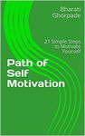 Path of Self Motivation: 21 Simple Steps to Motivate Yourself