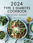 2024 TYPE 2 DIABETES COOKBOOK FOR THE NEWLY DIAGONSED: Delicious, Healthy and Well Balanced Diabetic Diet Recipes to Help Manage Your Blood Sugar Levels and Live a Healthier Life. 3O Days Meal Plan