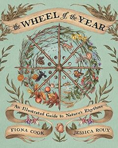 The Wheel of the Year: An Illustrated Guide to Nature's Rhythms