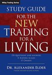 Study Guide for The New Trading for a Living: Psychology-discipline-trading Tools and Systems-risk Control-trade Management: 606 (Wiley Trading)