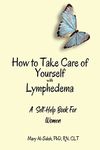 How To Take Care of yourself with Lymphedema: A Self-Help Book for Women