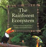 The Rainforest Ecosystem | Kids' Earth Science Book Grade 4 | Children's Environment Books