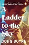 A Ladder to the Sky: From the bestselling author of The Heart’s Invisible Furies