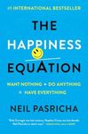 The Happiness Equation: Want Nothing + Do Anything = Have Everything