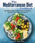 The Mediterranean Diet Cookbook: Easy Mediterranean Cuisine Recipes for Beginners. Breakfast, Lunch, Dinner and Desserts