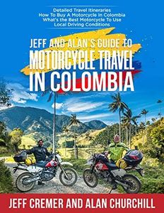 Jeff and Alan's Guide To Motorcycle Travel in Colombia