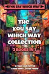 The You Say Which Way Collection: Dungeon of Doom, Secrets of the Singing Cave, Movie Mystery Madness: 1 (You Say Which Way Collections)