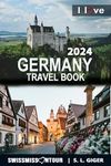 Germany travel book: Germany travel guide 2024, travel essentials, road trip, bucket list, Nuremberg, Berlin, Munich, Cologne, German phrase book by SWISSMISSONTOUR (Swissmissontour Reiseführer)